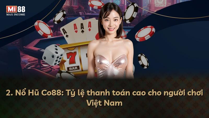 2. Nổ Hũ Co88: Tỷ lệ thanh toán cao cho người chơi Việt Nam