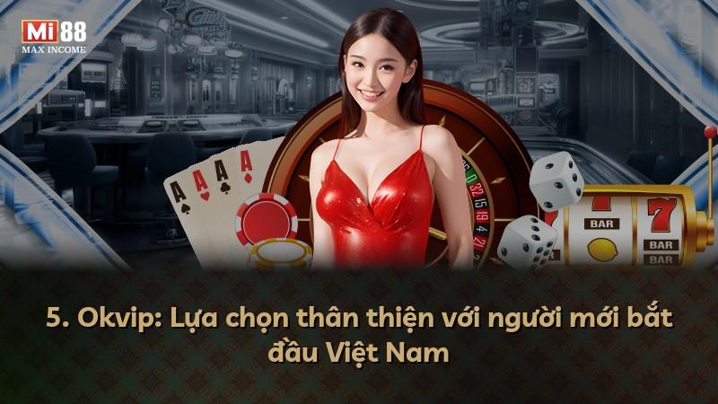 5. Okvip: Lựa chọn thân thiện với người mới bắt đầu Việt Nam