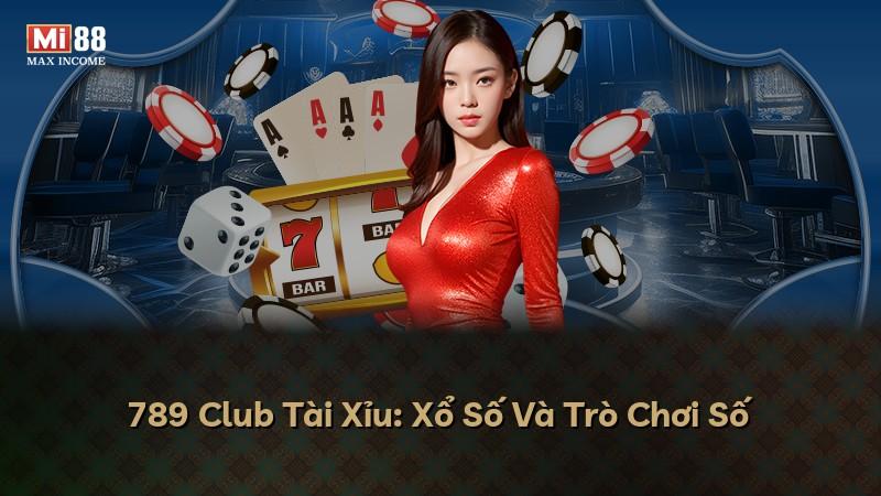 789 Club Tài Xỉu: Xổ Số Và Trò Chơi Số
