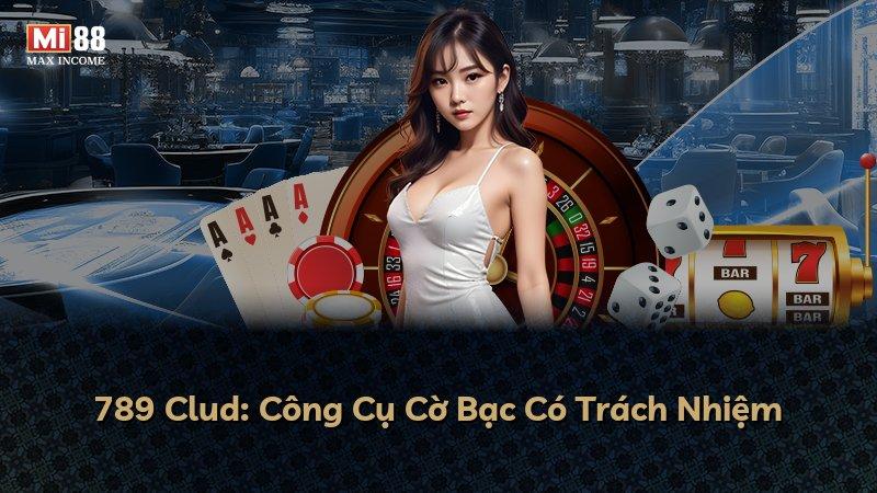 789 Clud: Công Cụ Cờ Bạc Có Trách Nhiệm