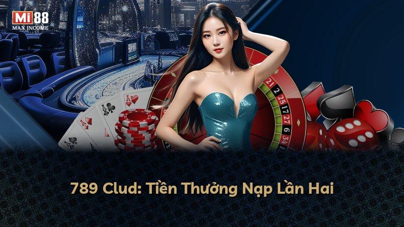 789 Clud: Tiền Thưởng Nạp Lần Hai