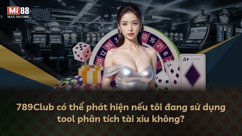 789Club có thể phát hiện nếu tôi đang sử dụng tool phân tích tài xỉu không?