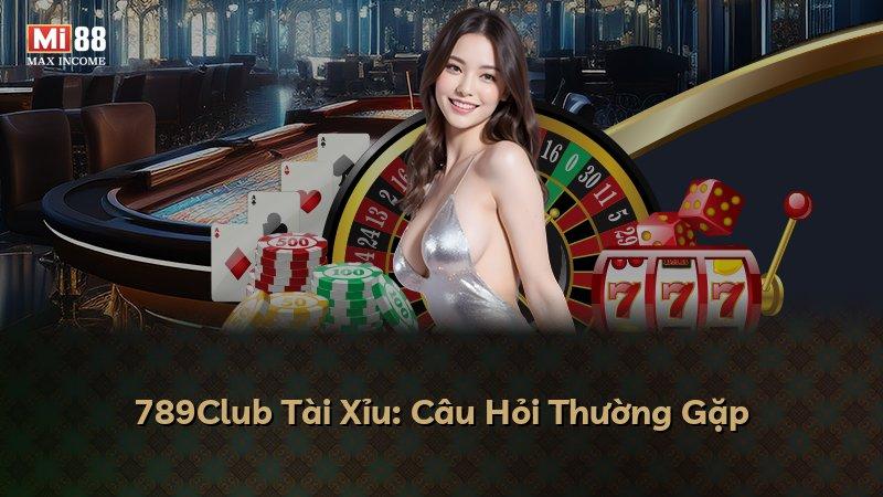 789Club Tài Xỉu: Câu Hỏi Thường Gặp