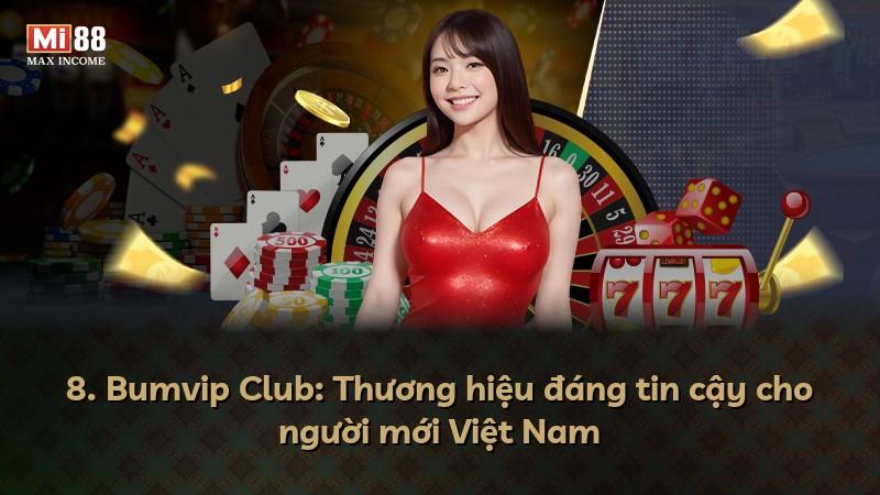 8. Bumvip Club: Thương hiệu đáng tin cậy cho người mới Việt Nam