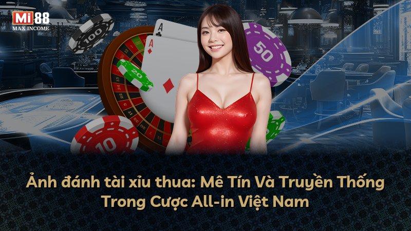 Ảnh đánh tài xỉu thua: Mê Tín Và Truyền Thống Trong Cược All-in Việt Nam