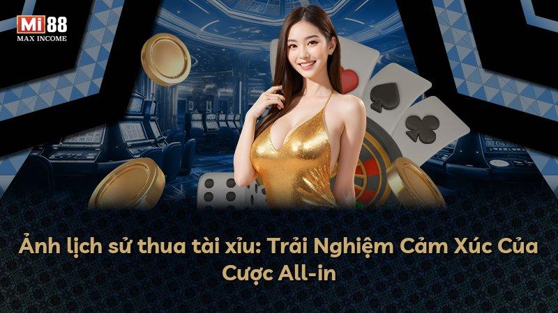 Ảnh lịch sử thua tài xỉu: Trải Nghiệm Cảm Xúc Của Cược All-in