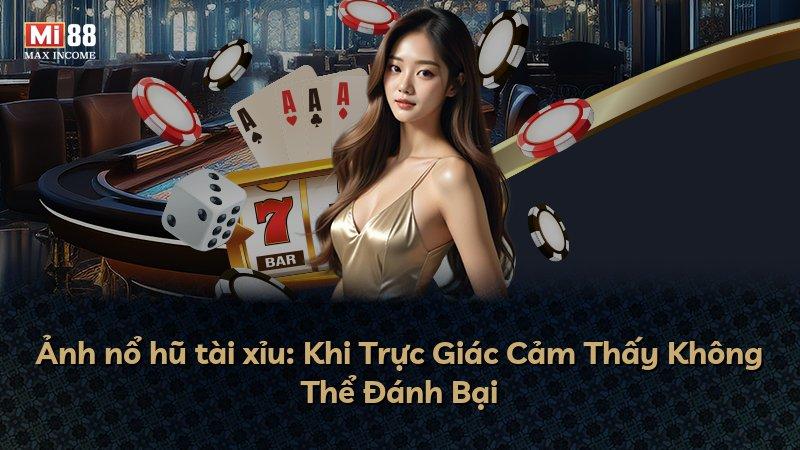 Ảnh nổ hũ tài xỉu: Khi Trực Giác Cảm Thấy Không Thể Đánh Bại