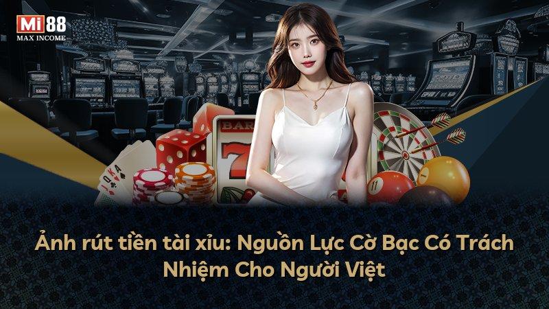 Ảnh rút tiền tài xỉu: Nguồn Lực Cờ Bạc Có Trách Nhiệm Cho Người Việt