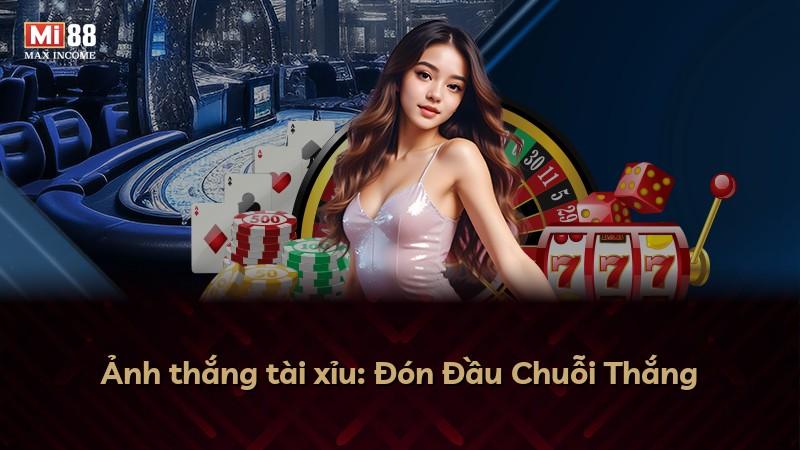 Ảnh thắng tài xỉu: Đón Đầu Chuỗi Thắng