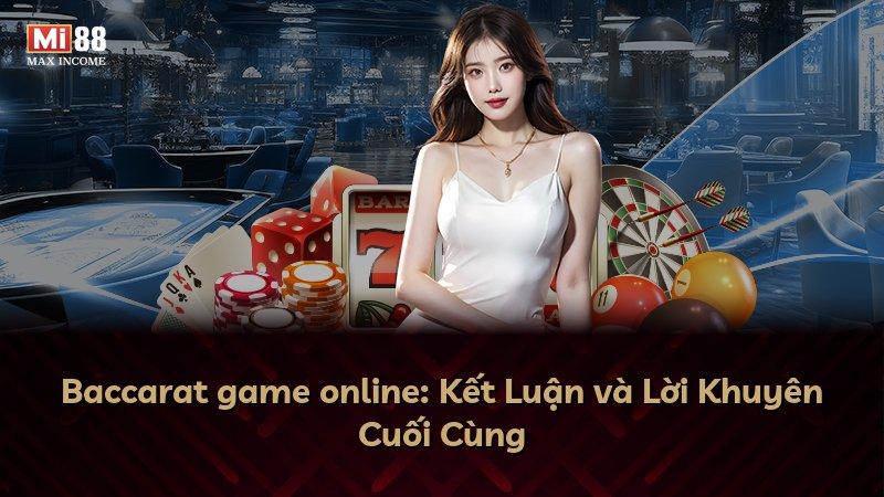 Baccarat game online: Kết Luận và Lời Khuyên Cuối Cùng