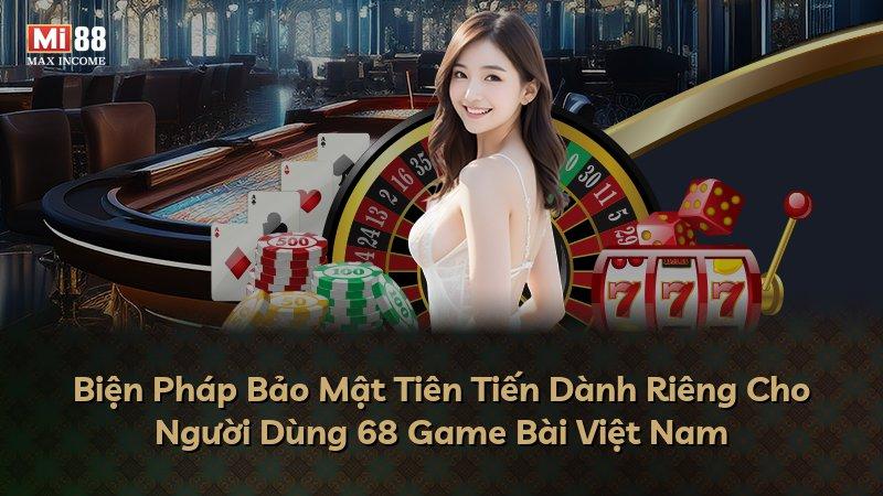 Biện Pháp Bảo Mật Tiên Tiến Dành Riêng Cho Người Dùng 68 Game Bài Việt Nam