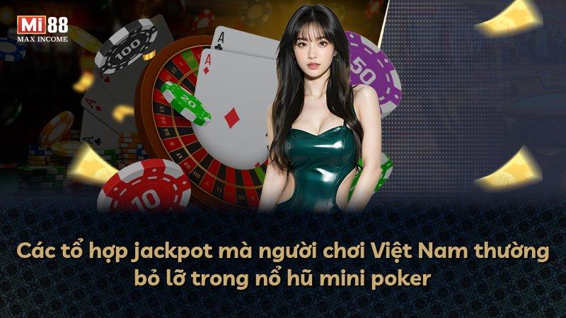 Các tổ hợp jackpot mà người chơi Việt Nam thường bỏ lỡ trong nổ hũ mini poker