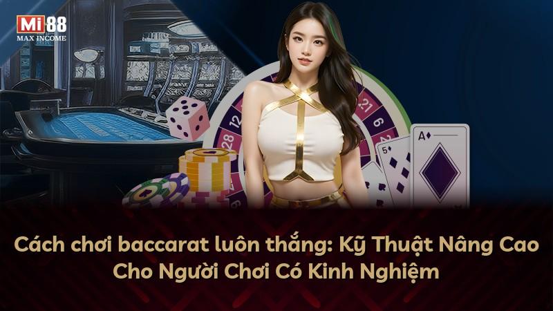 Cách chơi baccarat luôn thắng: Kỹ Thuật Nâng Cao Cho Người Chơi Có Kinh Nghiệm