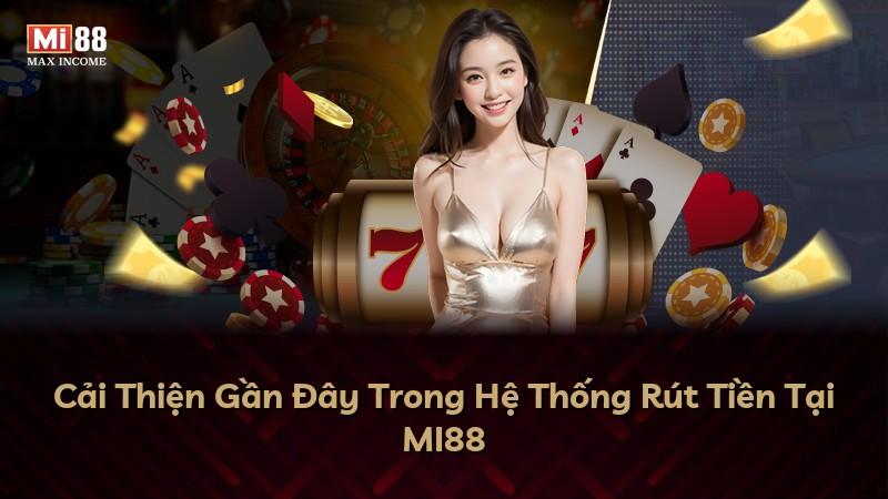 Cải Thiện Gần Đây Trong Hệ Thống Rút Tiền Tại MI88
