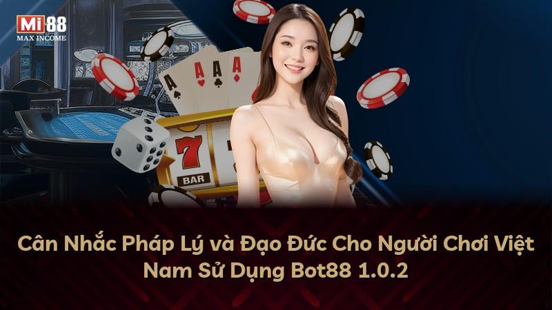 Cân Nhắc Pháp Lý và Đạo Đức Cho Người Chơi Việt Nam Sử Dụng Bot88 1.0.2