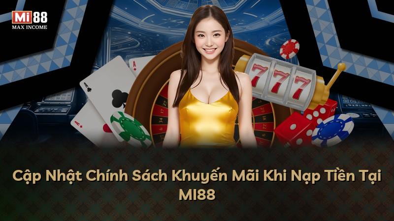 Cập Nhật Chính Sách Khuyến Mãi Khi Nạp Tiền Tại MI88