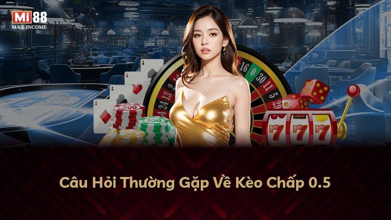 Câu Hỏi Thường Gặp Về Kèo Chấp 0.5