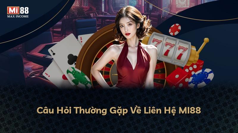 Câu Hỏi Thường Gặp Về Liên Hệ MI88