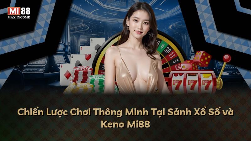 Chiến Lược Chơi Thông Minh Tại Sảnh Xổ Số và Keno Mi88