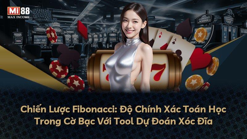 Chiến Lược Fibonacci: Độ Chính Xác Toán Học Trong Cờ Bạc Với Tool Dự Đoán Xóc Đĩa