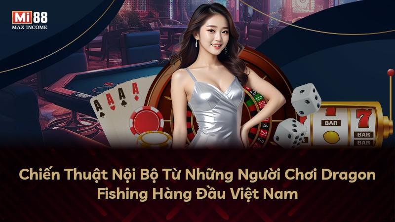 Chiến Thuật Nội Bộ Từ Những Người Chơi Dragon Fishing Hàng Đầu Việt Nam