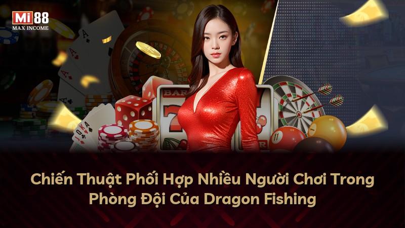 Chiến Thuật Phối Hợp Nhiều Người Chơi Trong Phòng Đội Của Dragon Fishing