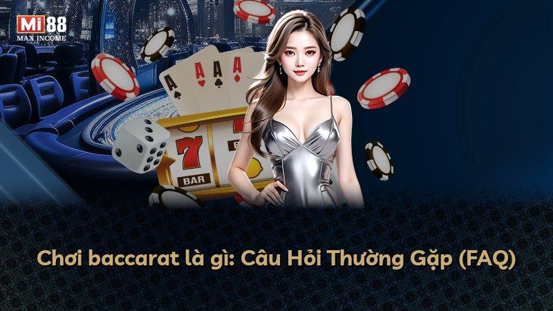 Chơi baccarat là gì: Câu Hỏi Thường Gặp (FAQ)