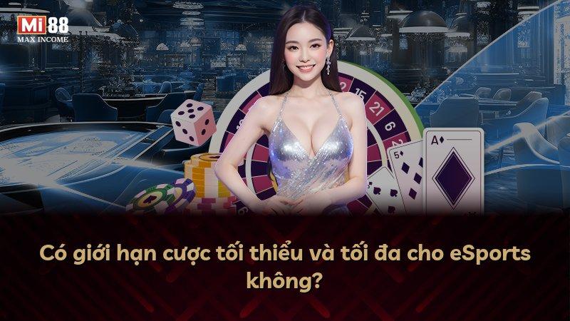Có giới hạn cược tối thiểu và tối đa cho eSports không?