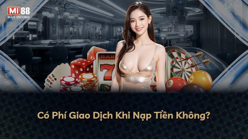 Có Phí Giao Dịch Khi Nạp Tiền Không?