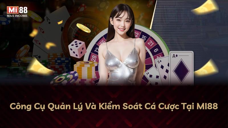 Công Cụ Quản Lý Và Kiểm Soát Cá Cược Tại MI88