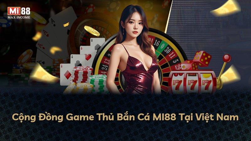 Cộng Đồng Game Thủ Bắn Cá MI88 Tại Việt Nam