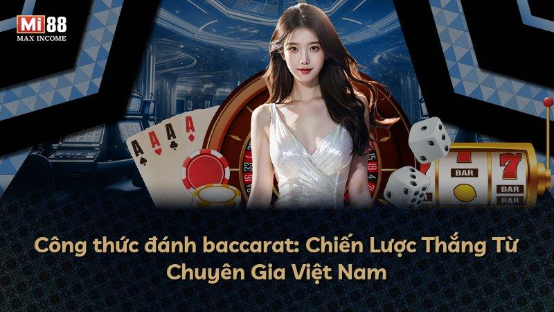 Công thức đánh baccarat: Chiến Lược Thắng Từ Chuyên Gia Việt Nam