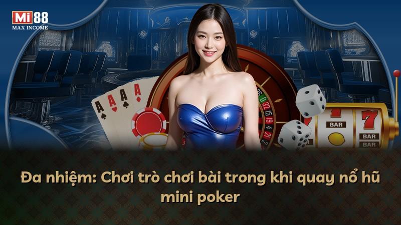 Đa nhiệm: Chơi trò chơi bài trong khi quay nổ hũ mini poker