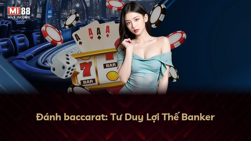 Đánh baccarat: Tư Duy Lợi Thế Banker