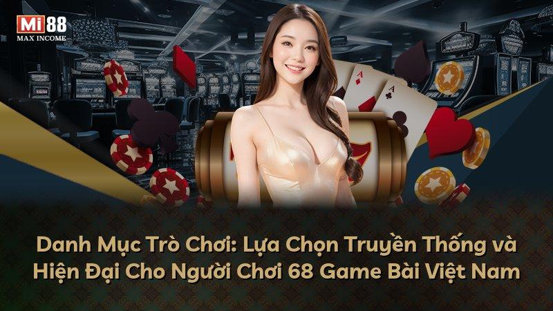 Danh Mục Trò Chơi: Lựa Chọn Truyền Thống và Hiện Đại Cho Người Chơi 68 Game Bài Việt Nam