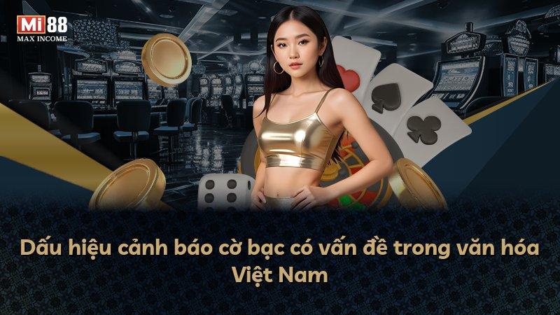 Dấu hiệu cảnh báo cờ bạc có vấn đề trong văn hóa Việt Nam
