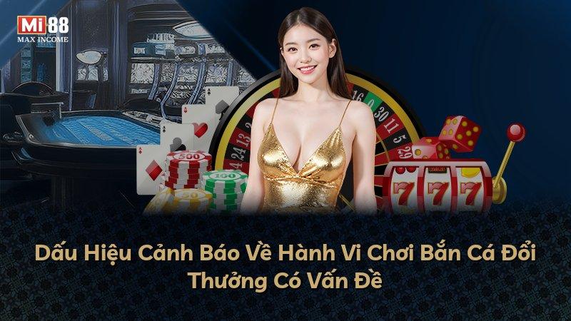 Dấu Hiệu Cảnh Báo Về Hành Vi Chơi Bắn Cá Đổi Thưởng Có Vấn Đề