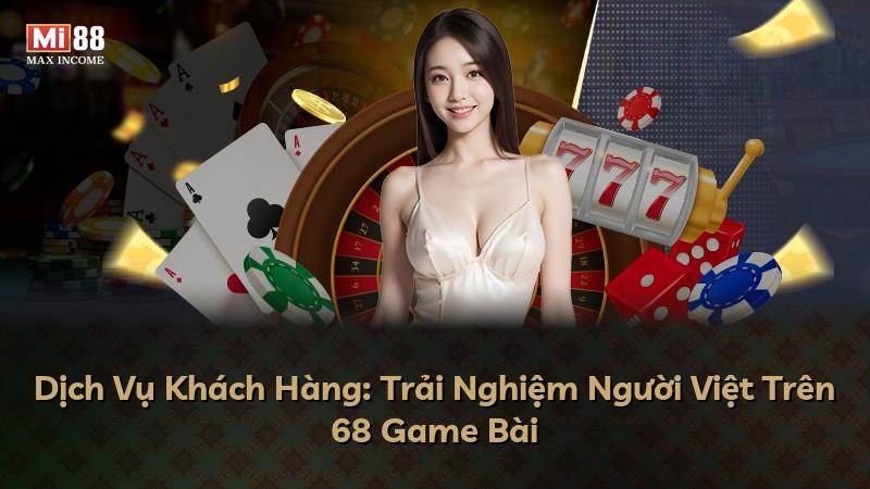 Dịch Vụ Khách Hàng: Trải Nghiệm Người Việt Trên 68 Game Bài
