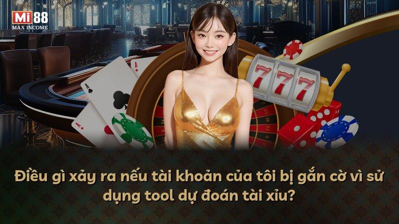 Điều gì xảy ra nếu tài khoản của tôi bị gắn cờ vì sử dụng tool dự đoán tài xỉu?