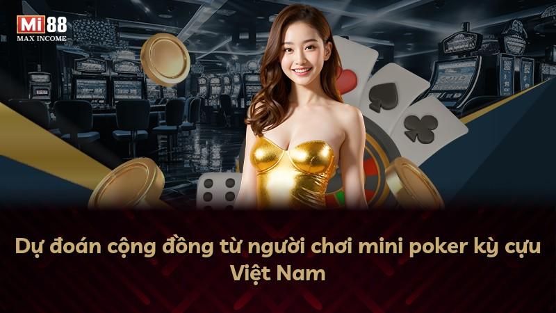 Dự đoán cộng đồng từ người chơi mini poker kỳ cựu Việt Nam