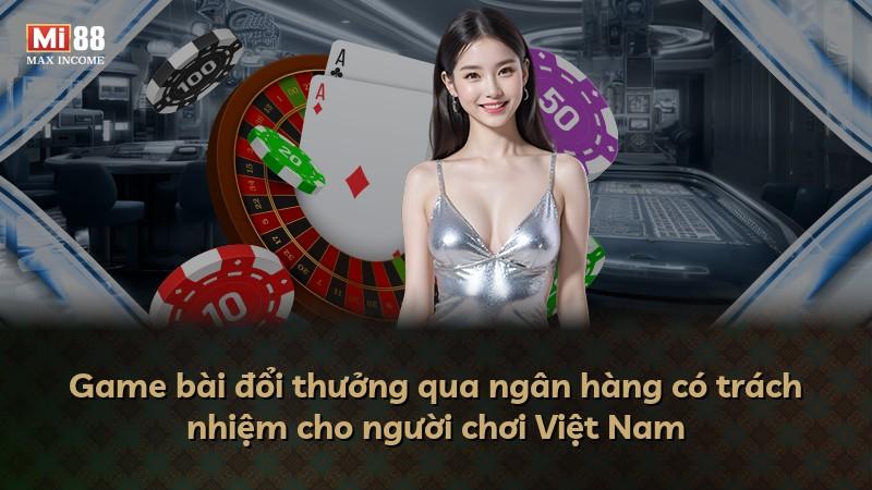 Game bài đổi thưởng qua ngân hàng có trách nhiệm cho người chơi Việt Nam