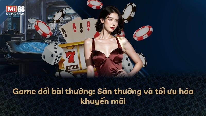 Game đổi bài thưởng: Săn thưởng và tối ưu hóa khuyến mãi