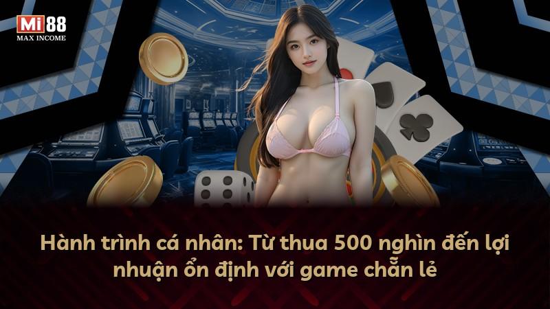 Hành trình cá nhân: Từ thua 500 nghìn đến lợi nhuận ổn định với game chẵn lẻ