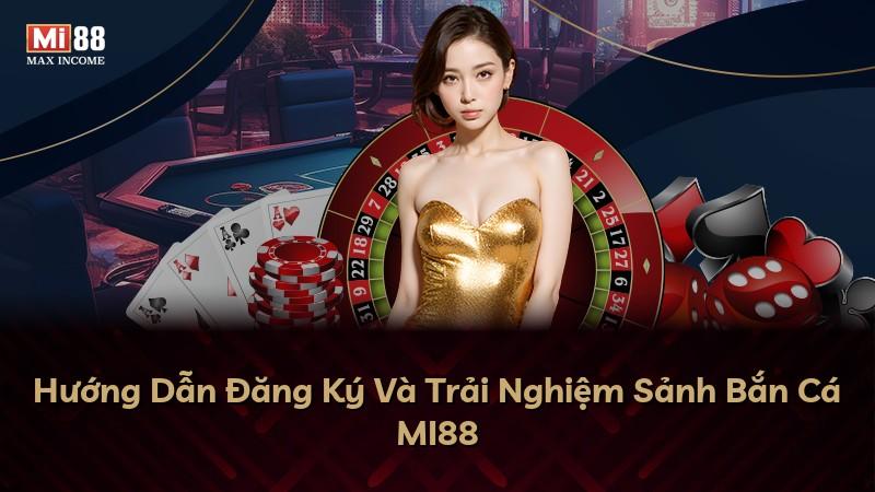 Hướng Dẫn Đăng Ký Và Trải Nghiệm Sảnh Bắn Cá MI88