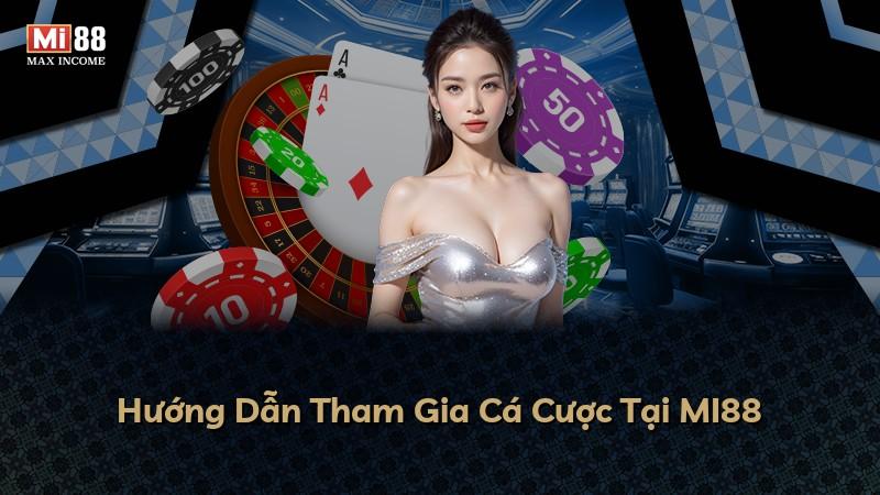 Hướng Dẫn Tham Gia Cá Cược Tại MI88