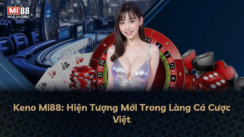 Keno Mi88: Hiện Tượng Mới Trong Làng Cá Cược Việt