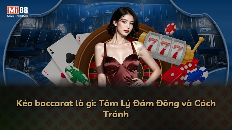 Kéo baccarat là gì: Tâm Lý Đám Đông và Cách Tránh