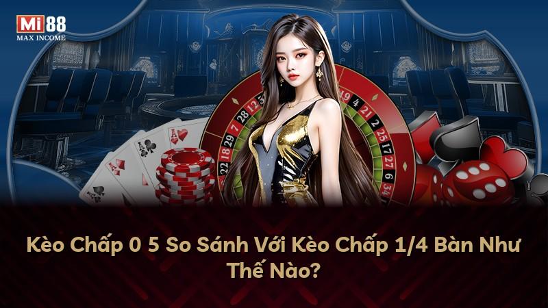 Kèo Chấp 0 5 So Sánh Với Kèo Chấp 1/4 Bàn Như Thế Nào?