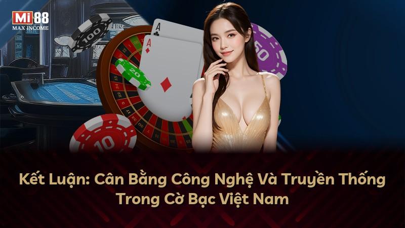 Kết Luận: Cân Bằng Công Nghệ Và Truyền Thống Trong Cờ Bạc Việt Nam