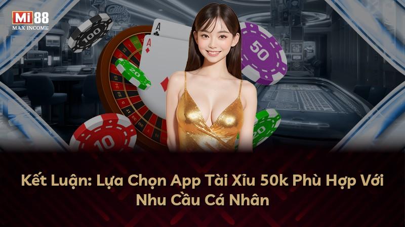 Kết Luận: Lựa Chọn App Tài Xỉu 50k Phù Hợp Với Nhu Cầu Cá Nhân
